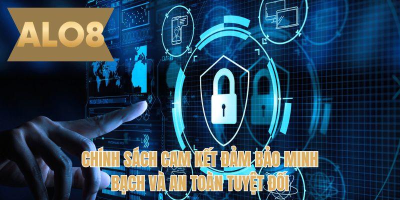 Chính sách cam kết đảm bảo minh bạch và an toàn tuyệt đối