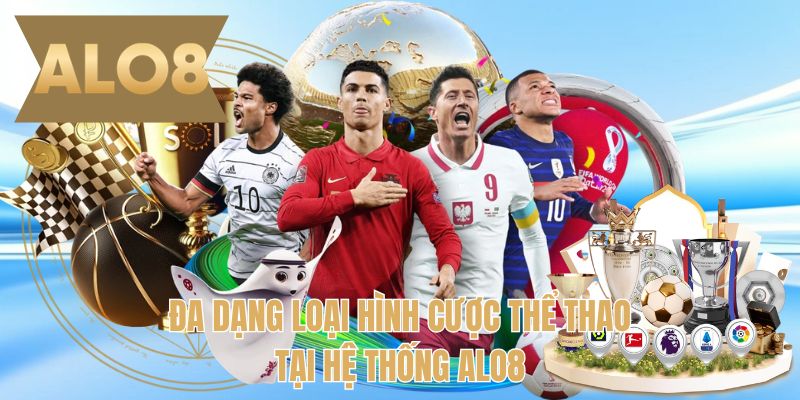 Đa dạng loại hình cược thể thao tại hệ thống ALO8