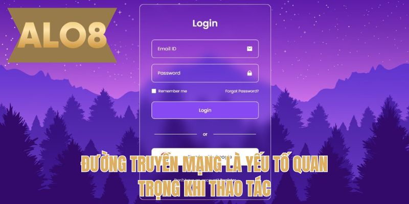 Đường truyền mạng là yếu tố quan trọng khi thao tác