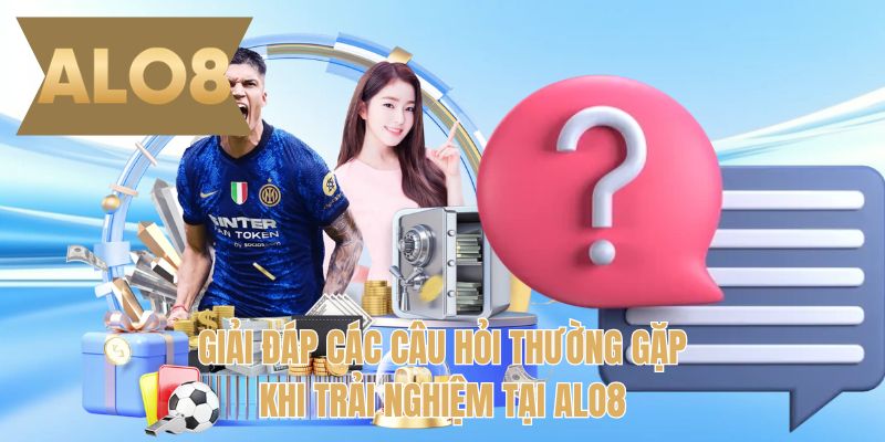 Giải đáp các câu hỏi thường gặp khi trải nghiệm tại ALO8