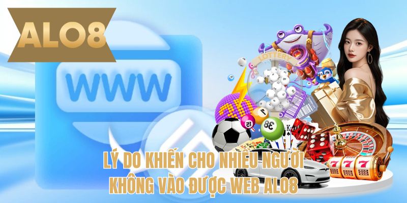 Lý do khiến cho nhiều người không vào được web ALO8