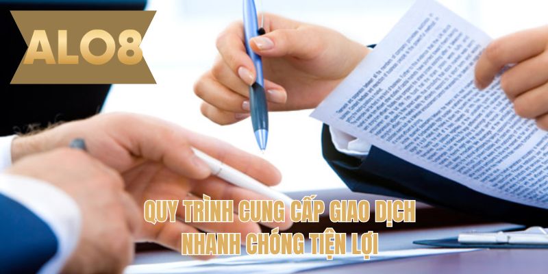 Quy trình cung cấp giao dịch nhanh chóng tiện lợi